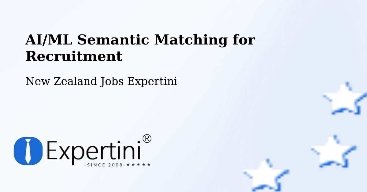 AI/ML Semantic Matching for Recruitment - New Zealand Jobs Expertini